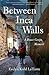 Between Inca Walls, A Peace Corps Memoir by Evelyn Kohl LaTorre Between Inca Walls, A Peace Corps Memoir by Evelyn Kohl LaTorre