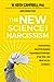 The New Science of Narcissism: Understanding One of the Greatest Psychological Challenges of Our Time―and What You Can Do About It