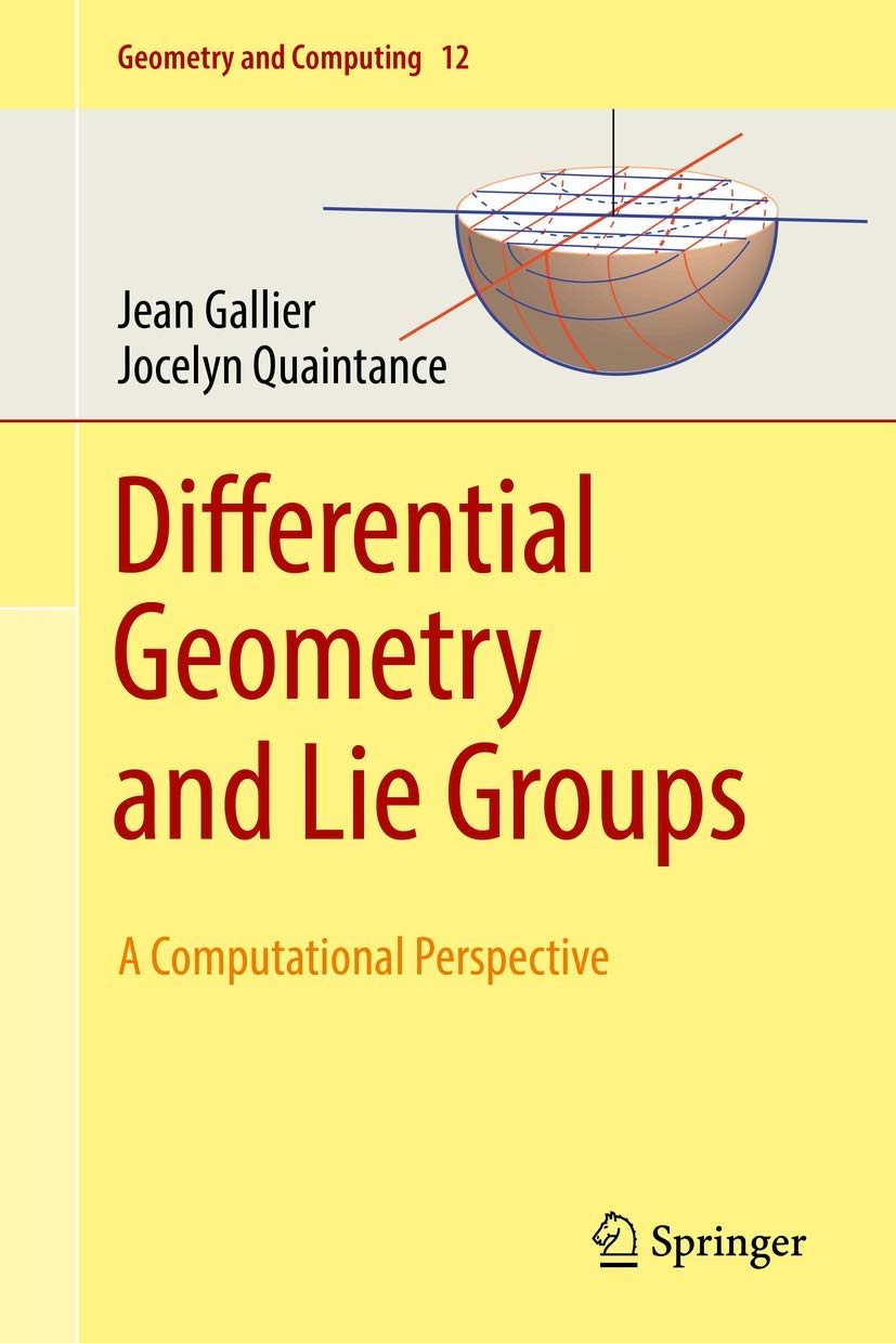 Differential Geometry and Lie Groups: A Computational Perspective (Geometry and Computing, 12)