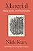 Material: Making and the Ar...