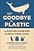 Say Goodbye to Plastic by Sandra Ann Harris Say Goodbye to Plastic by Sandra Ann Harris