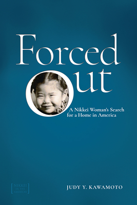 Forced Out: A Nikkei Woman’s Search for a Home in America (Nikkei in the Americas)