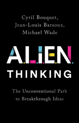ALIEN Thinking: The Unconventional Path to Breakthrough Ideas (Hardcover)
