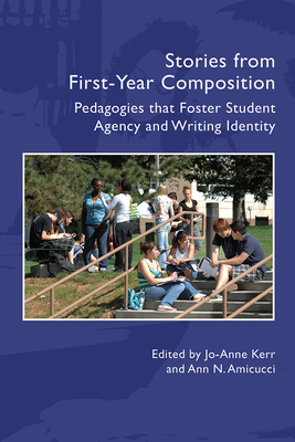 Stories from First-Year Composition: FYC Pedagogies that Foster Student Writing Identity and Agency (Practices & Possibilities)