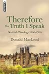 Therefore the Truth I Speak by Donald  MacLeod