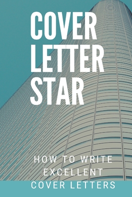 COVER LETTER STAR: how to write excellent cover letters