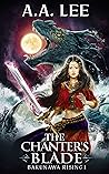 The Chanter's Blade by A.A.  Lee