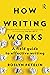 How Writing Works: A field guide to effective writing