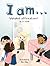I am...: