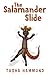 The Salamander Slide