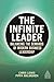 The Infinite Leader: Balancing the Demands of Modern Business Leadership (Kogan Page Inspire)