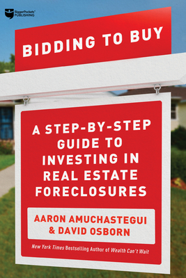 Bidding to Buy: A Step-by-Step Guide to Investing in Real Estate Foreclosures (Paperback)
