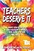 Teachers Deserve It: What Y...