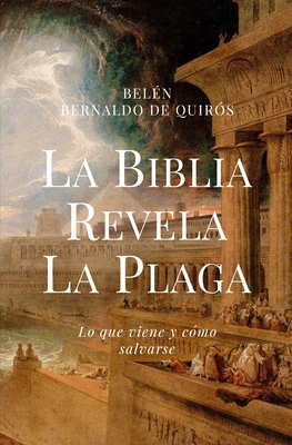 La Biblia revela la plaga: lo que viene y cómo salvarse (Spanish Edition)