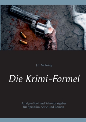 Die Krimi-Formel: Analyse-Tool und Schreibratgeber für Spielfilm, Serie und Roman (German Edition)