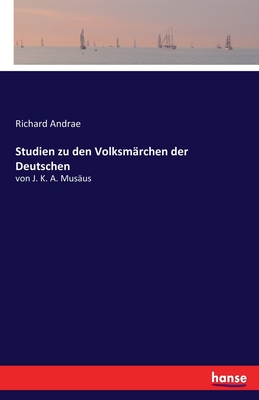 Studien zu den Volksmärchen der Deutschen: von J. K. A. Musäus (German Edition)