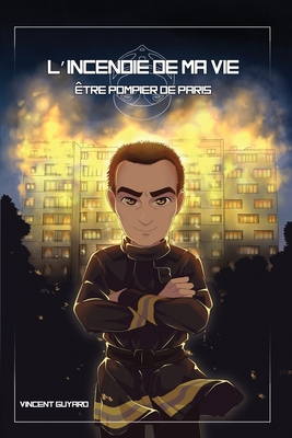 L'incendie de ma vie: Être pompier de Paris (French Edition)