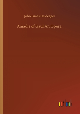 Amadis of Gaul An Opera