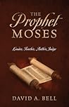 The Prophet Moses: Leader, Teacher, Author, Judge