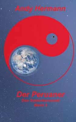 Der Peruaner: Dritter Band in der Reihe "Das Seelenkarussell" (German Edition)
