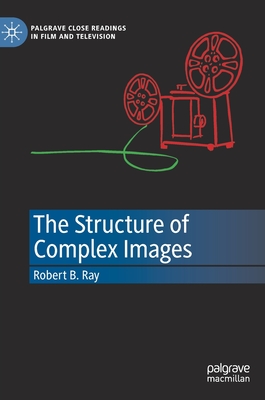 The Structure of Complex Images (Palgrave Close Readings in Film and Television)