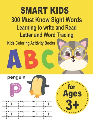SMART KIDS 300 Must Know Sight Words Learning to write and Read Letter and Word Tracing Kids Coloring Acitivity Books: Preschool Workbook Make ... that prepare your child for school