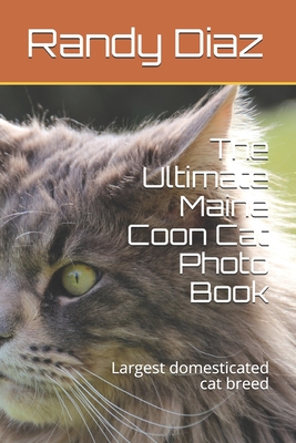 The Ultimate Maine Coon Cat Photo Book: Largest domesticated cat breed