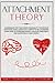 Attachment Theory: A Workbook for Your Inner Personality for Develop Emotional Intelligence and Empathy in Relationships. Learn How to Overcome ... Insecurity and Questions in Your Couple.