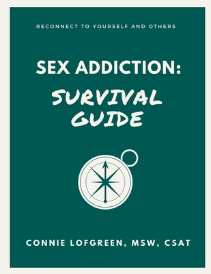 Sex Addiction Survival Guide: A Practical Workbook for Reconnecting to Yourself and Others