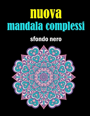Nuova mandala complessi sfondo nero: libri da colorare mandala semplici da colorare il mandala complessi, libro antistress da colorare adulti grandi
