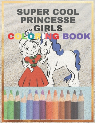Super Cool Princesse Girls Coloring Book: Adorable Drawings for Girls Ages 4-8 - Cute Princesse Designs For Hours of Magical Fun! - 24 Jumbo Princess illustrations Perfect Coloring Book Gift For Kids