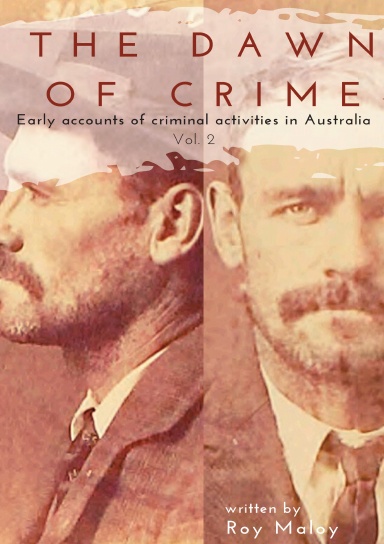The Dawn of Crime - Early Accounts of Criminal Activity in Australia - Volume 2