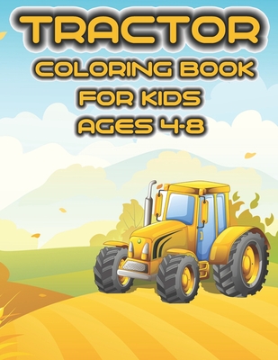 Tractor Coloring Book for Kids Ages 4-8: 54 Simple Coloring Images: tractor coloring book, baby tractor book, big tractor book, books about tractors, farm coloring book, gift book for kids.
