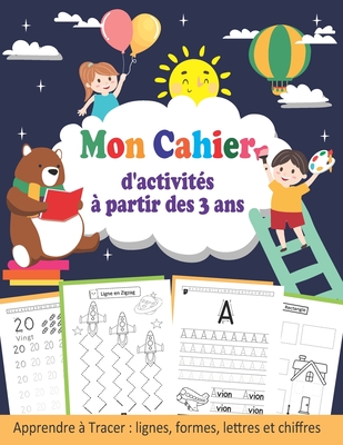 Cahier d'activités à partir des 3 Ans: Apprenons à Tracer des Lignes et des Formes .... Cahier d'écriture des Lettres et des Chiffres pour les Enfants ... Animaux (âgés de 3 à 5 ans) (French Edition)