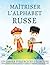 Maîtriser l'Alphabet Russe,...