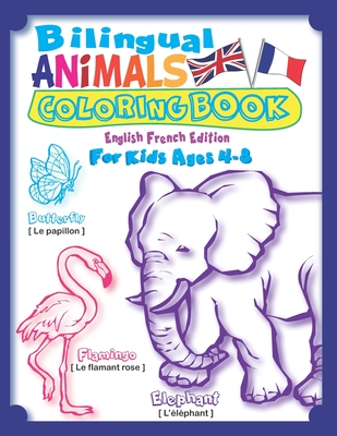 Bilingual Animals Coloring Book for Kids Ages 4-8 (English French Edition): Learn French for Kids Workbook with 45 Realistic Animal as Seen in Nature: ... French. (Bilingual Children's Books - Vol 1)
