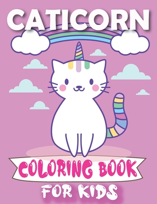 Caticorn Coloring Book For Kids: Cute caticorn Coloring book for kids ages 4-8
