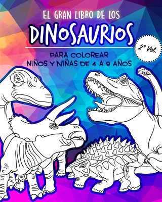 El Gran libro de los Dinosaurios para Colorear: Libro de colorear para niños y niñas de 4 a 9 años. Cuadernos de colorear niños. libro dinosaurios ... 5 6 7 8 9 10 años DINO DANA (Spanish Edition)