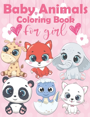 Baby Animals Coloring Book For Girl: An Kids Coloring Book Featuring Super Cute and Adorable Baby Animals Features 60 Adorable Animals To Color In, Activity Book For children Ages 4-8