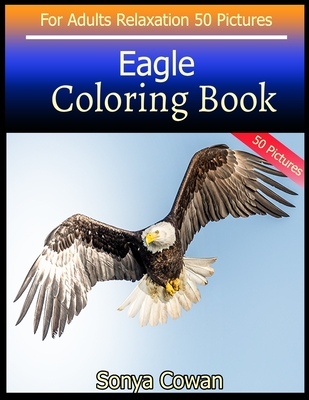 Eagle Coloring Book For Adults Relaxation 50 pictures: Eagle sketch coloring book Creativity and Mindfulness