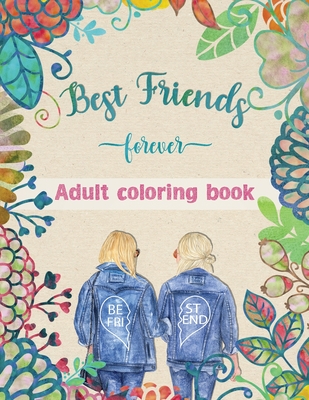 Best Friends Adult Coloring Book: Funny BFF Sayings with Relaxing Patterns to Color | Adult Best Friends Gifts for Girls, Women | BFF Birthday Gift