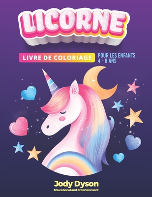 LICORNE Livre de coloriage pour les enfants de 4 à 8 ans: 60 belles images que toute la famille pourra apprécier! (Coloring Books) (French Edition)