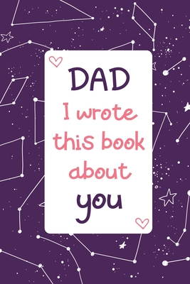 Dad I Wrote This Book About You: Fill In The Blank With Prompts - Coloring & Drawing pages | Personalized Father's Day gift from kids | Son or Daughter | Dad's Birthday Gifts From Kids