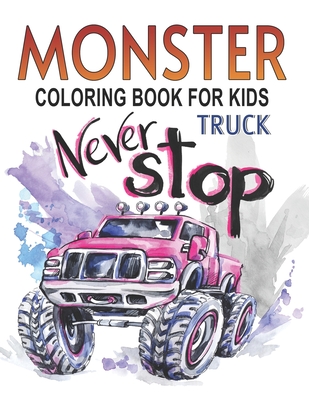 Monster Truck Coloring Book For Kids: For Boys And Girls Get Ready To Have Fun And Fill Over 100 Pages, Of BIG Monster Trucks! (Bonus: