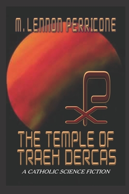 THE TEMPLE OF TRAEH DERCAS: A Catholic Science Fiction