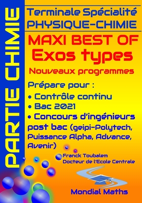 Terminale Spécialité PHYSIQUE-CHIMIE MAXI BEST OF EXOS TYPES (Nouveaux programmes) - PARTIE CHIMIE: Prépare pour : Contrôle continu (Bac) Concours ... Alpha, Advance, Avenir...) (French Edition)