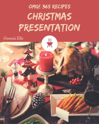 OMG! 365 Christmas Presentation Recipes: Greatest Christmas Presentation Cookbook of All Time