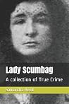 Lady Scumbag: A collection of True Crime