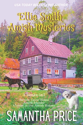 Ettie Smith Amish Mysteries: 3 Books-in-1: Secrets Come Home: Amish Murder: Murder in the Amish Bakery (Ettie Smith Amish Cozy Mysteries Box Sets)