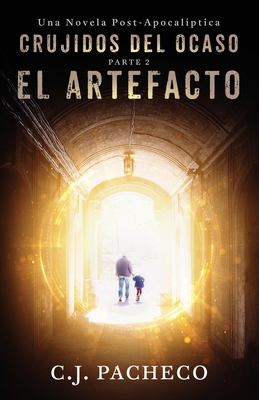 Crujidos Del Ocaso: El Artefacto (Parte 2): (Un thriller de ciencia ficción post-apocalíptica) (La Hecatombe) (Spanish Edition)